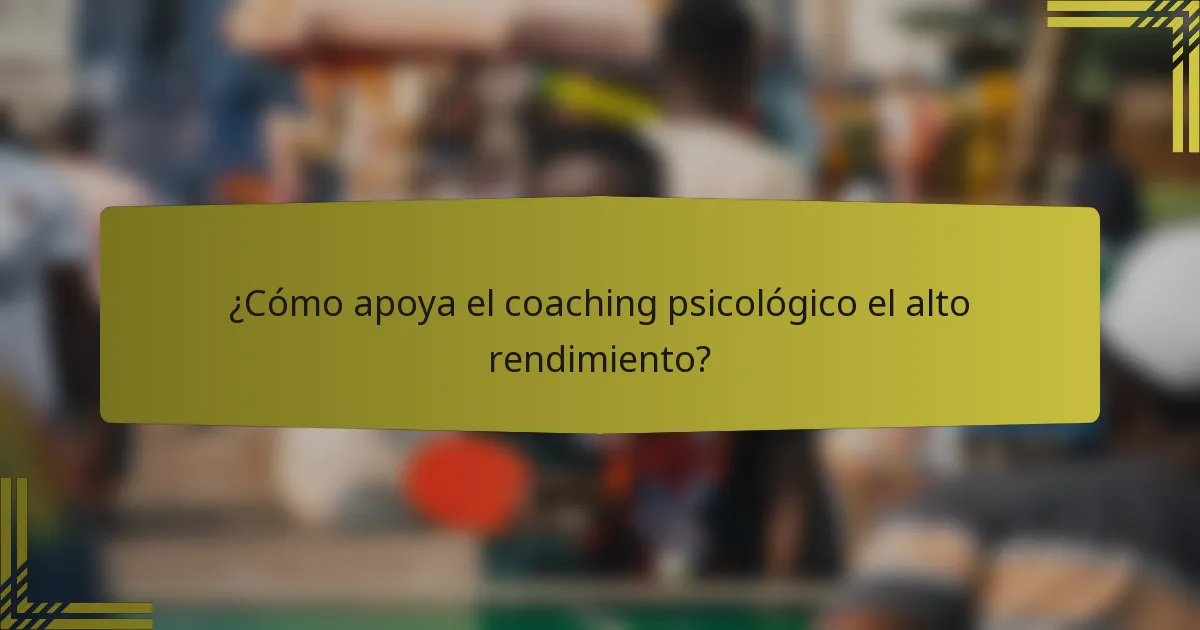 ¿Cómo apoya el coaching psicológico el alto rendimiento?