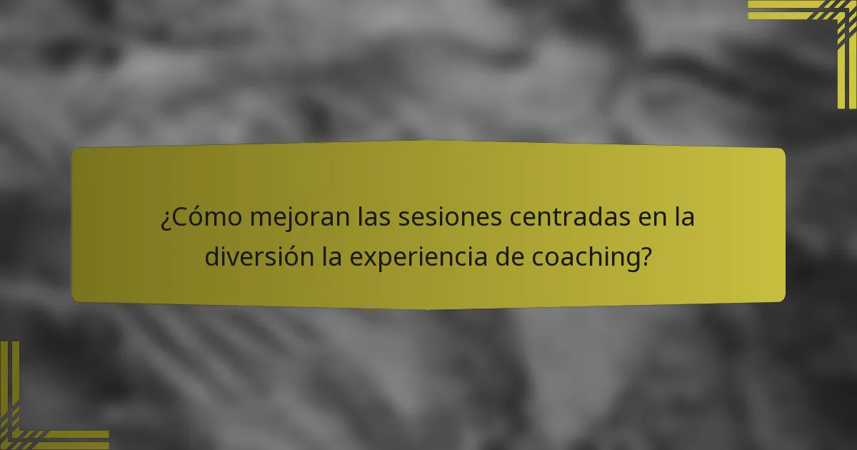 ¿Cómo mejoran las sesiones centradas en la diversión la experiencia de coaching?