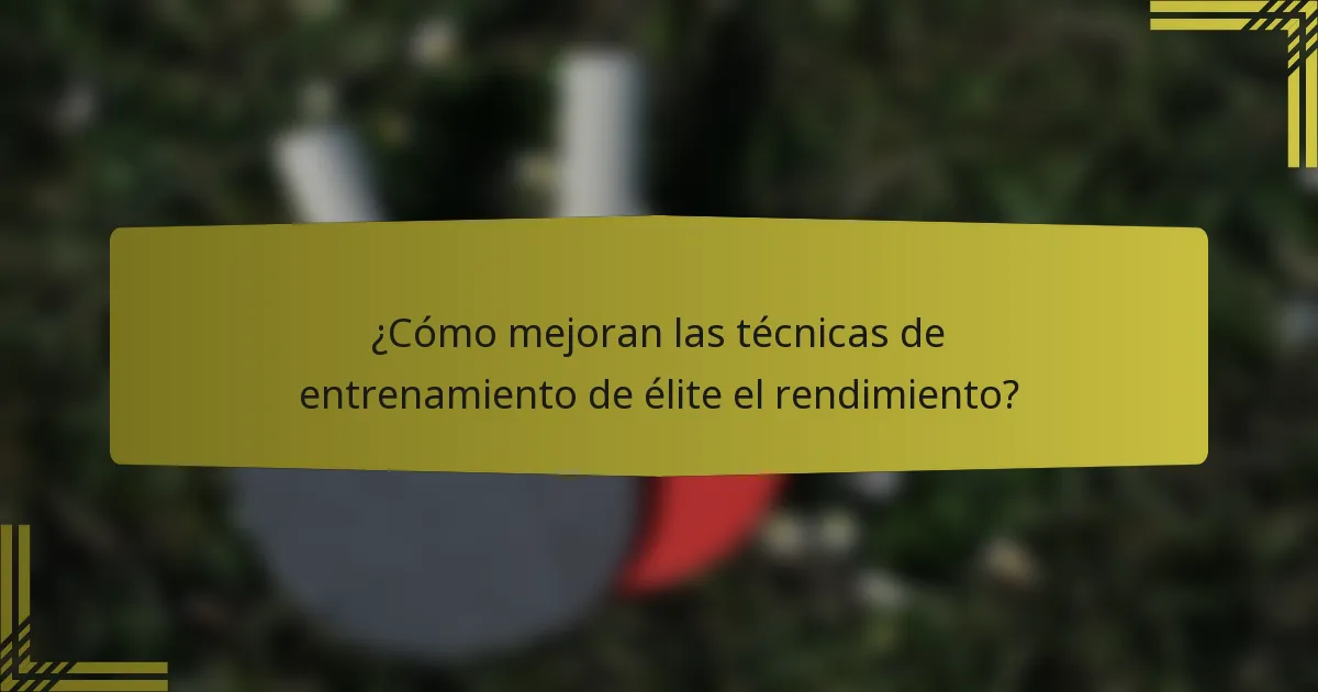 ¿Cómo mejoran las técnicas de entrenamiento de élite el rendimiento?