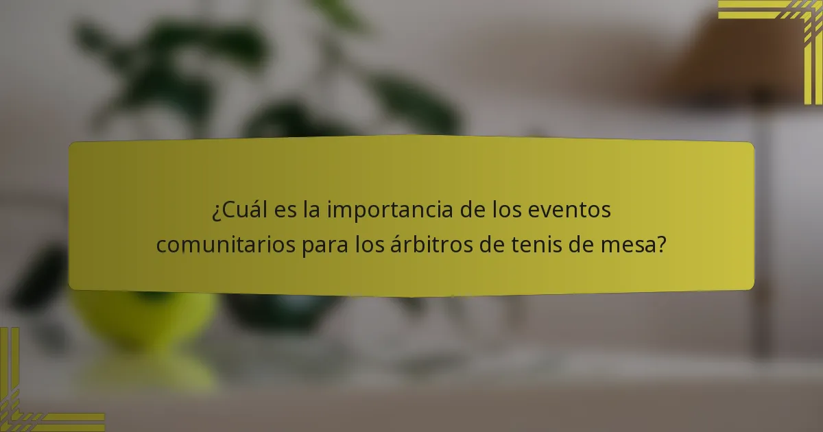 ¿Cuál es la importancia de los eventos comunitarios para los árbitros de tenis de mesa?