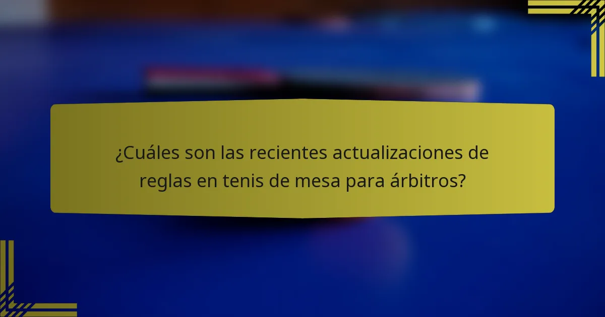 ¿Cuáles son las recientes actualizaciones de reglas en tenis de mesa para árbitros?