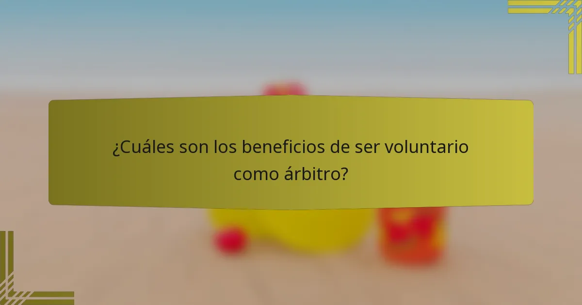 ¿Cuáles son los beneficios de ser voluntario como árbitro?