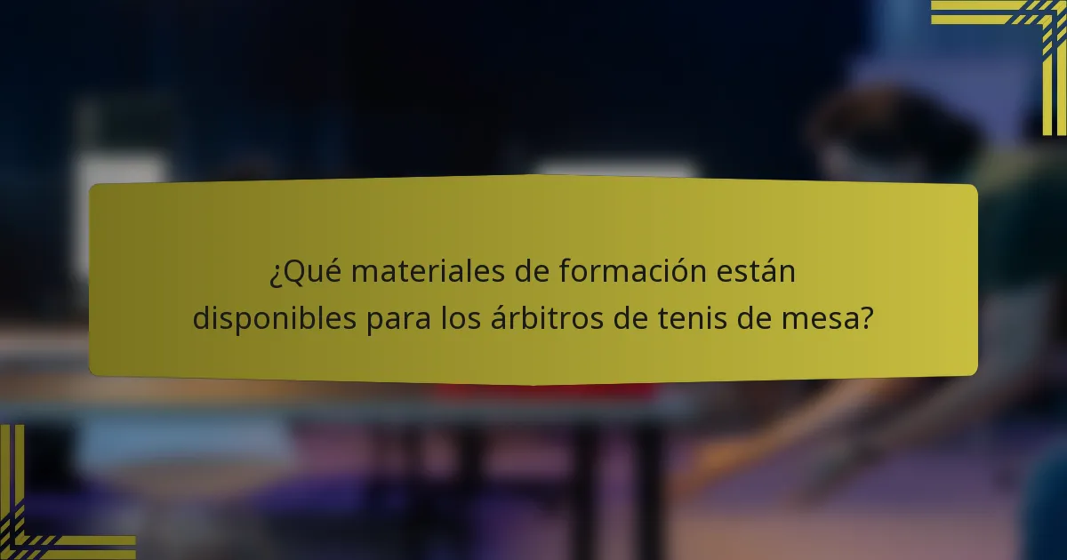 ¿Qué materiales de formación están disponibles para los árbitros de tenis de mesa?
