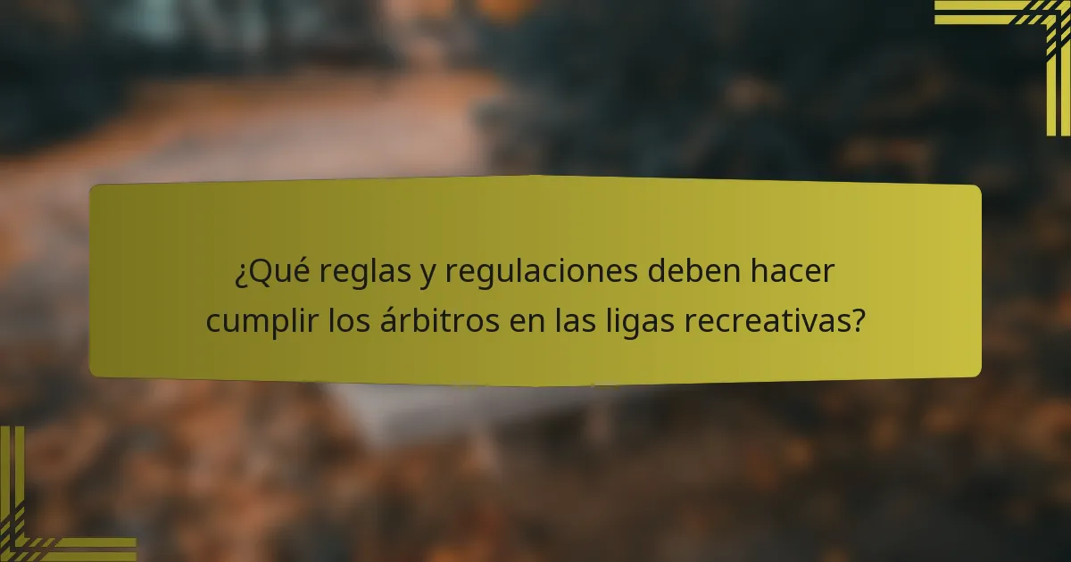 ¿Qué reglas y regulaciones deben hacer cumplir los árbitros en las ligas recreativas?